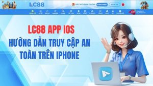 LC88 App iOS – Hướng Dẫn Truy Cập An Toàn Trên iPhone